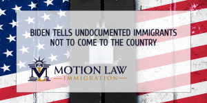 President Biden's message to undocumented immigrants