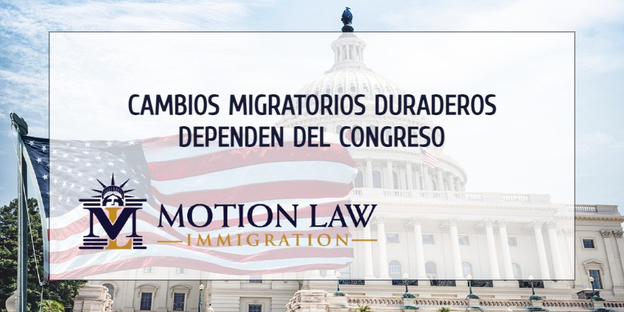 Las políticas migratorias duraderas dependen completamente del Congreso