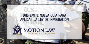 DHS emite nuevos parámetros de detención y deportación