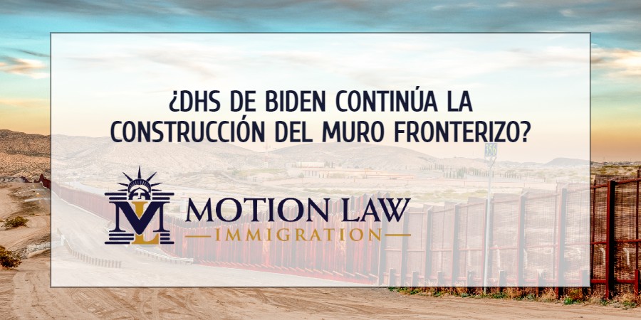 DHS de Biden aprueba proyectos para el muro fronterizo