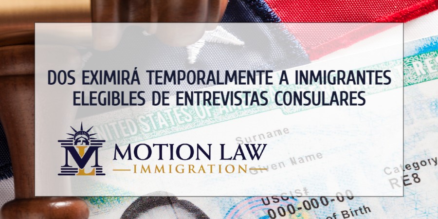 Exención temporal a la entrevista consular para ciertos migrantes