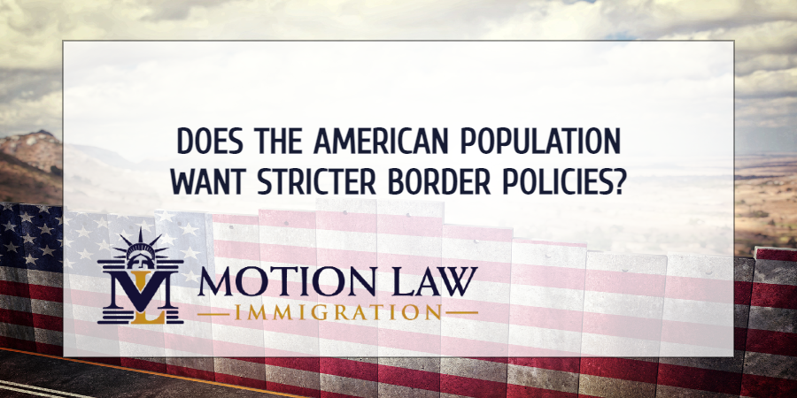 The American population supports stricter border policies