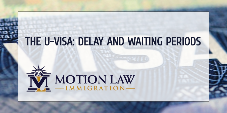 The U-Visa: Delay and Waiting Periods | Motion Law Immigration