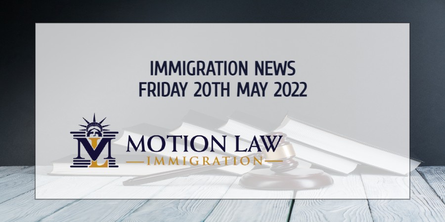 Immigration News Recap 20th May 2022