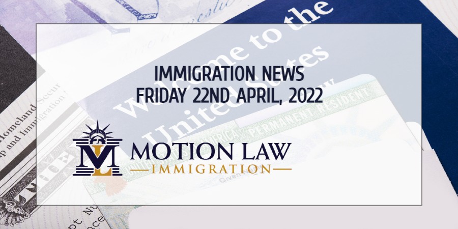 Your Summary of Immigration News in 22nd April 2022