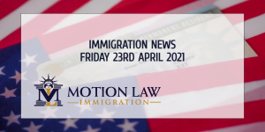 Immigration News Recap 23rd April 2021