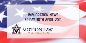Immigration News Recap 30th April 2021