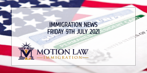 Learn About the Latest Immigration News 07/09/2021