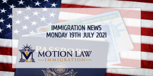 Latest Immigration News 07/19/21