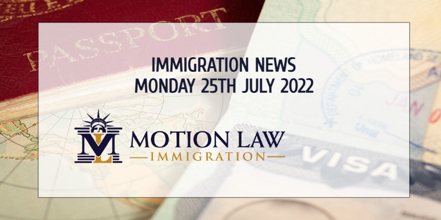 Your Summary of Immigration News in 25th July, 2022