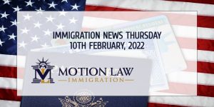 Your Summary of Immigration News in 10th February, 2022
