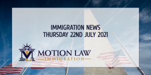 Learn About the Latest Immigration News as of 07/22/2021