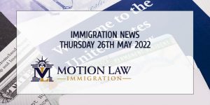 Your Summary of Immigration News in 26th May, 2022