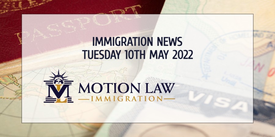 Learn About the Latest Immigration News 05/10/22