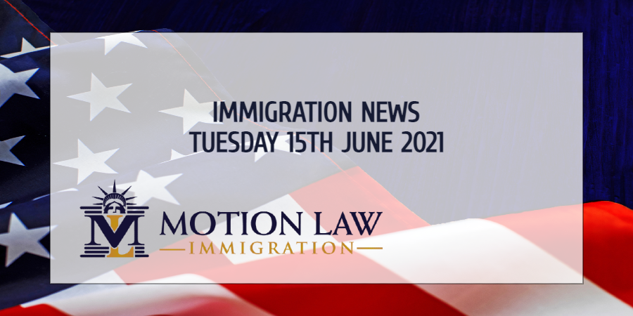 Learn About the Latest Immigration News of 06/15/2021