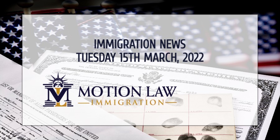 Learn About the Latest Immigration News 03/15/22