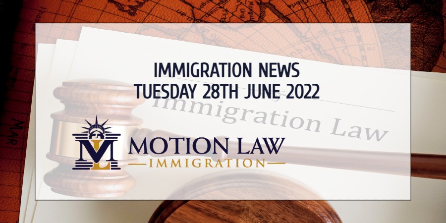 Learn About the Latest Immigration News 06/28/22