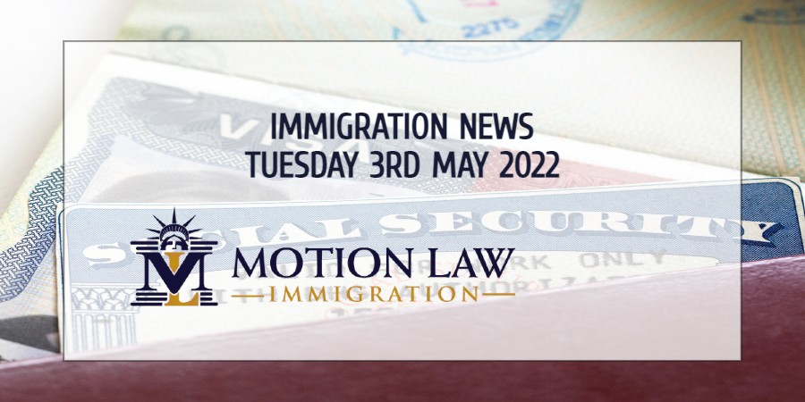 Learn About the Immigration News 05/03/2022
