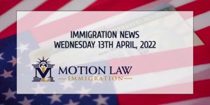 Your Summary of Immigration News in 13th April, 2022