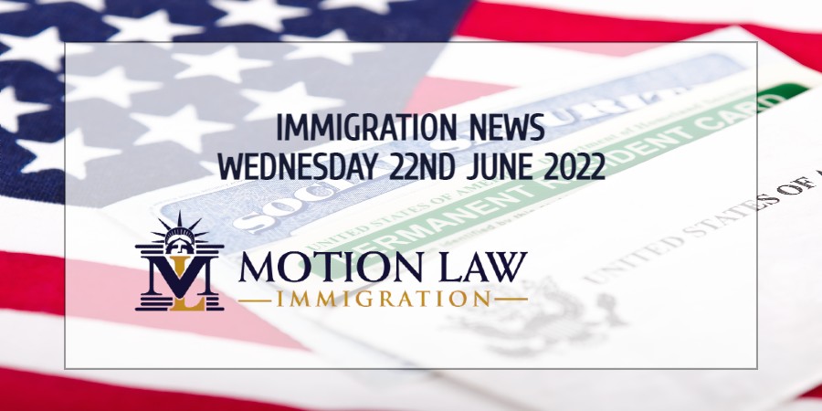 Latest Immigration News 06/22/22