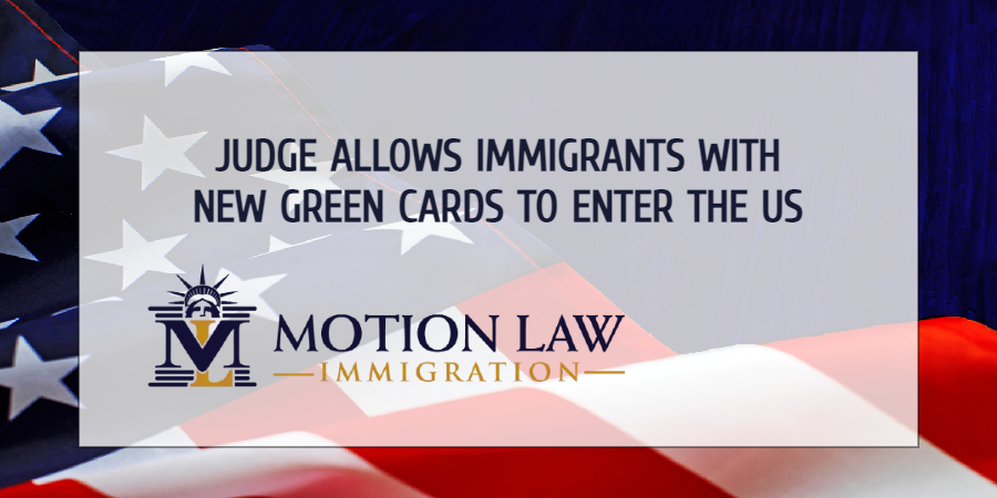 Federal judge lifts restriction that ban the entry of immigrants with new Green Cards