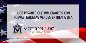 Juez federal levanta la restricción que prohíbe el ingreso de inmigrantes con nuevas tarjetas verdes