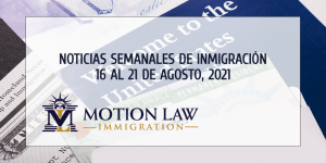 noticias de inmigración de la tercera semana de agosto de 2021