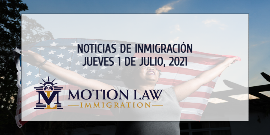 Su Resumen de Noticias de Inmigración del 1 de Julio del 2021