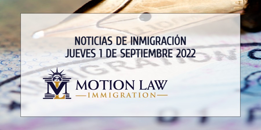Su Resumen de Noticias de inmigración del 1 de Septiembre del 2022