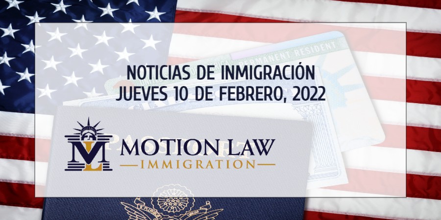 Su Resumen de Noticias de Inmigración del 10 de Febrero del 2022