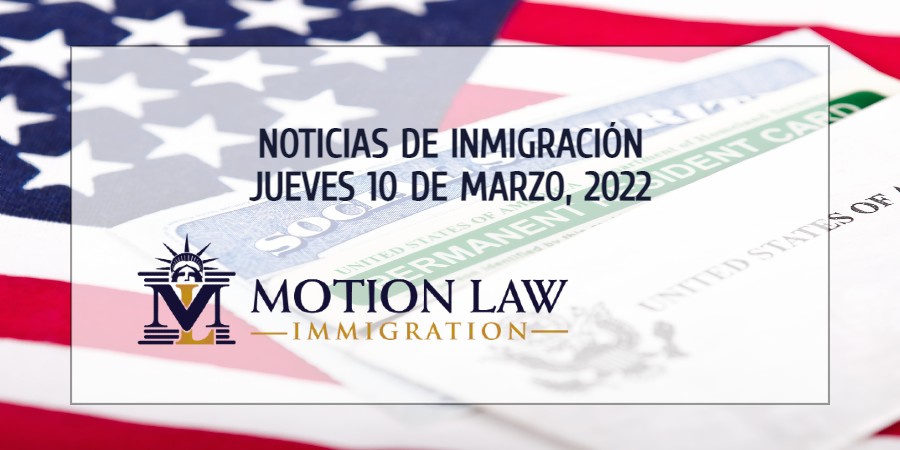 Su Resumen de Noticias de Inmigración del 10 de Marzo del 2022