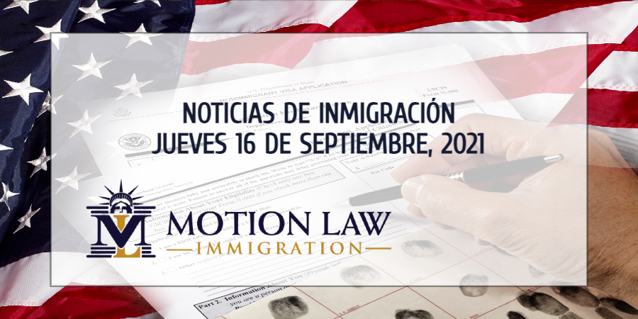Resumen de Noticias de Inmigración del 16 de Septiembre del 2021