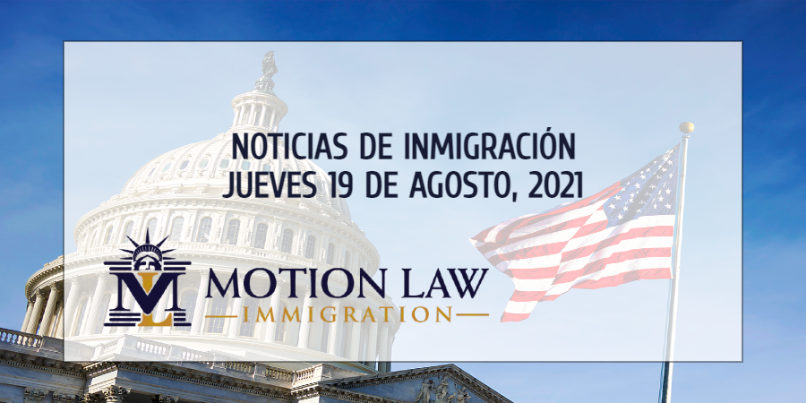 Resumen de Noticias de Inmigración del 19 de Agosto del 2021