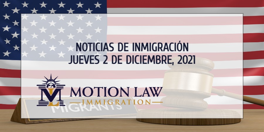Su Resumen de Noticias de Inmigración del 2 de Diciembre del 2021