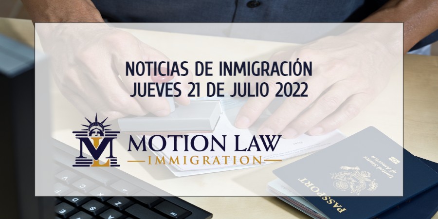Su Resumen de Noticias de Inmigración del 21 de Julio del 2022