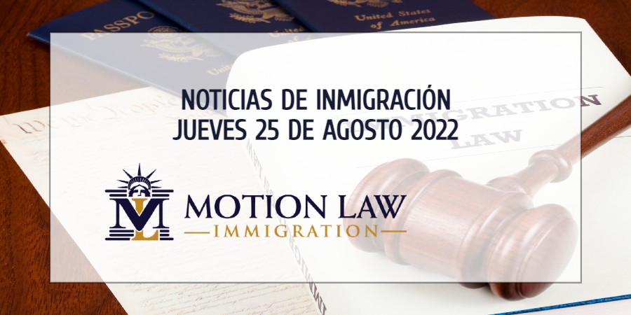 Resumen de Noticias de Inmigración del 25 de Agosto del 2022