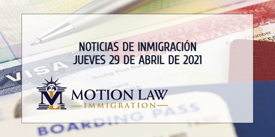 Su Resumen de Noticias de inmigración del 29 de Abril del 2021