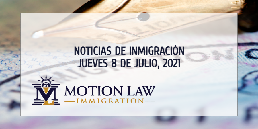 Resumen de Noticias de Inmigración del 8 de Julio del 2021