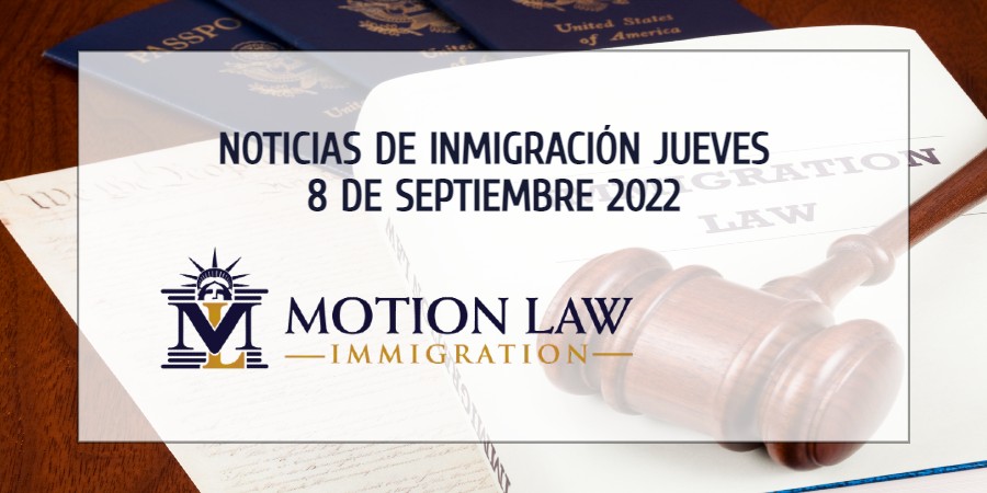 Su Resumen de Noticias de Inmigración del 8 de Septiembre del 2022