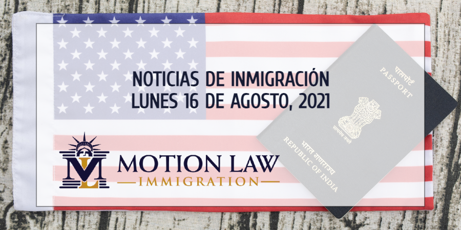 Su Resumen de Noticias de Inmigración del 16 de Agosto del 2021