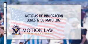 Últimas Noticias de Inmigración 5/17/21