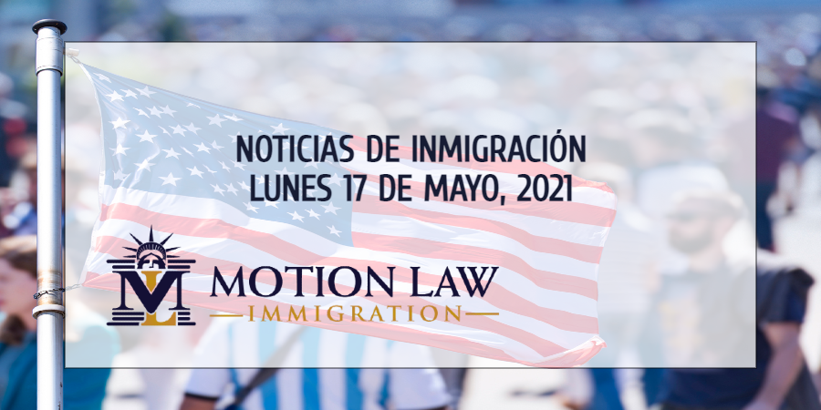 Últimas Noticias de Inmigración 5/17/21