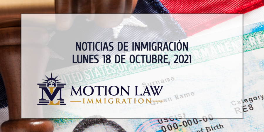 Conozca Acerca de las Noticias de Inmigración del 10/18/2021