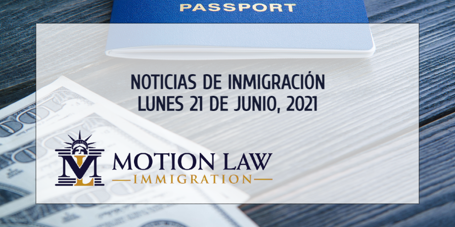 Conozca Acerca de las Noticias de Inmigración del 06/21/2021