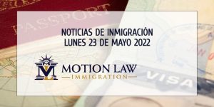 Últimas Noticias de Inmigración 05/23/22