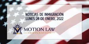 Resumen de Noticias de Inmigración del 24 de Enero del 2022