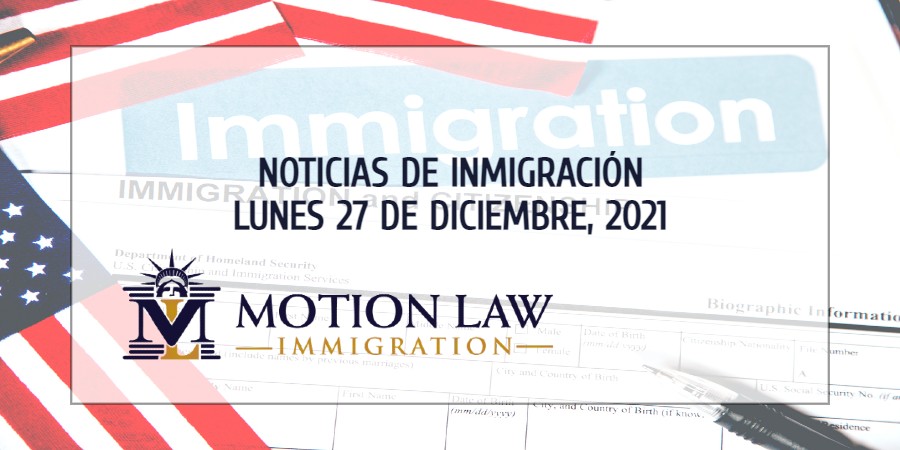 Conozca Acerca de las Noticias de Inmigración del 12/27/2021