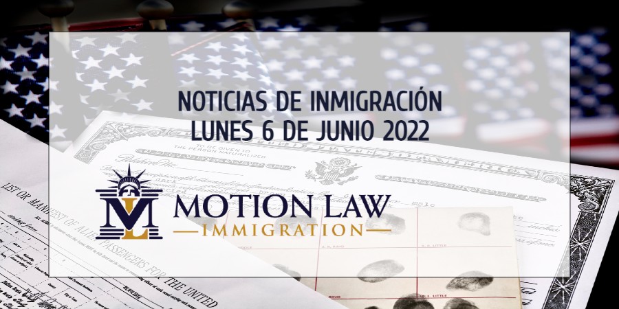 Últimas Noticias de Inmigración 06/06/22