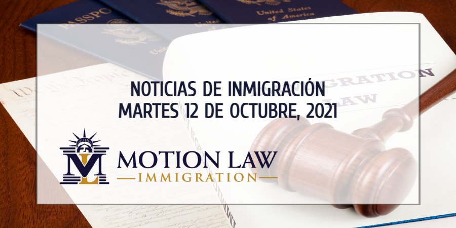 Su Resumen de Noticias de Inmigración del 12 de Octubre del 2021