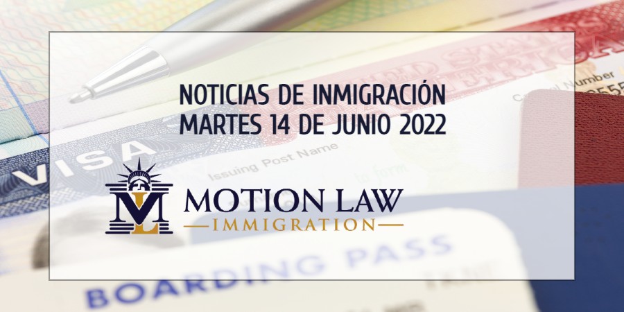 Conozca Acerca de las Noticias de Inmigración del 06/14/2022